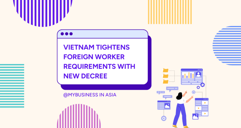 Vietnam Tightens Foreign Worker Requirements with New Decree