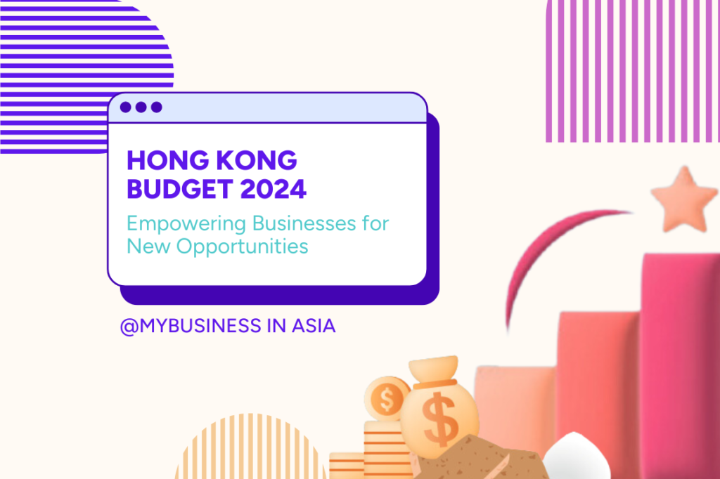 Hong Kong Budget 2024 Empowering businesses for new opportunities