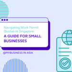 Navigating Work Permit Quotas in Singapore A Guide for Small Businesses