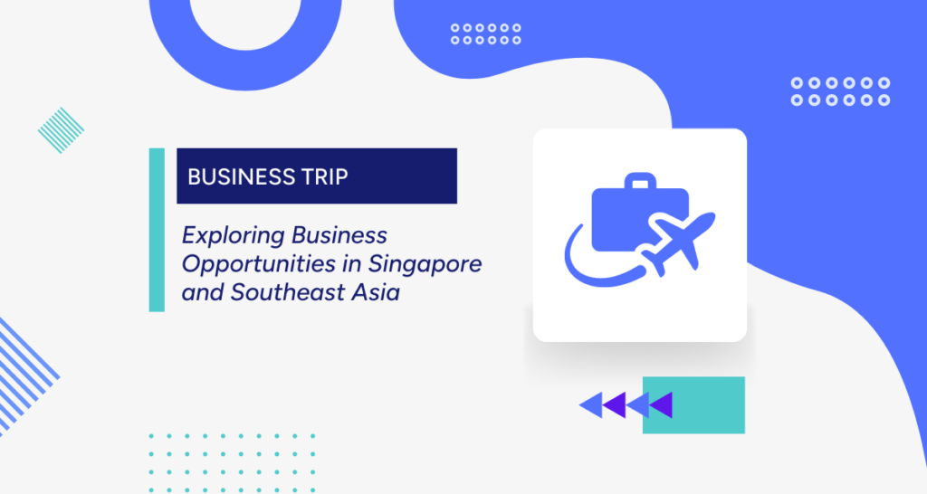 Exploring Business Opportunities in Singapore and Southeast Asia