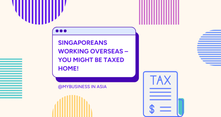 Singaporeans working overseas – You might be taxed home! ​